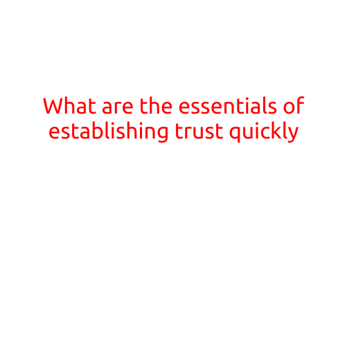 What are the Essentials of Establishing Trust Quickly?