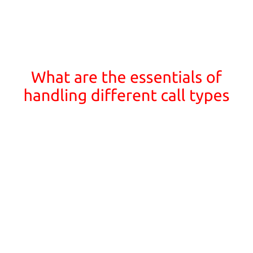 What are the Essentials of Handling Different Call Types?