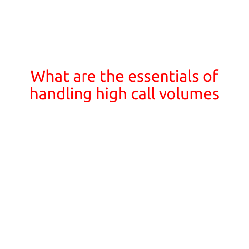 What are the Essentials of Handling High Call Volumes?