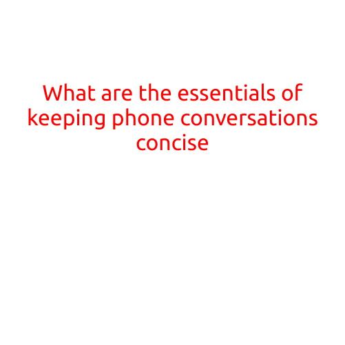 What are the Essentials of Keeping Phone Conversations Concise?