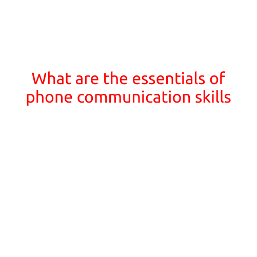 What are the Essentials of Phone Communication Skills?