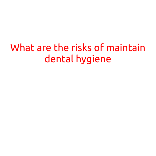 What are the Risks of Not Maintaining Good Dental Hygiene?