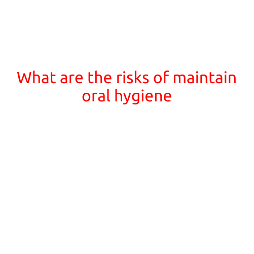 What are the Risks of Neglecting Oral Hygiene?