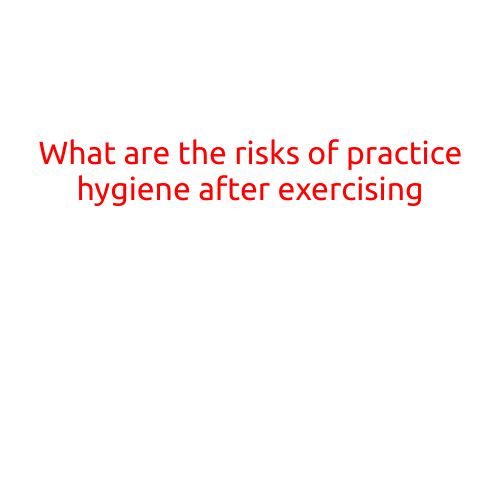 What are the Risks of Poor Hygiene after Exercising?