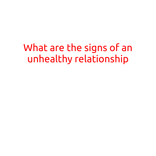 What are the Signs of an Unhealthy Relationship?