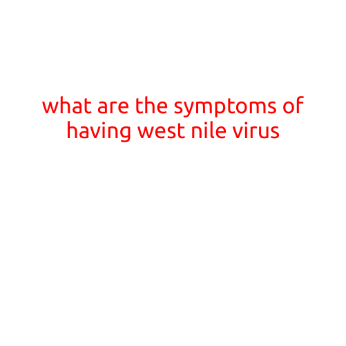 What are the Symptoms of Having West Nile Virus?