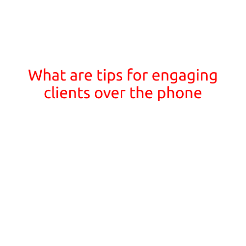 What are Tips for Engaging Clients Over the Phone?