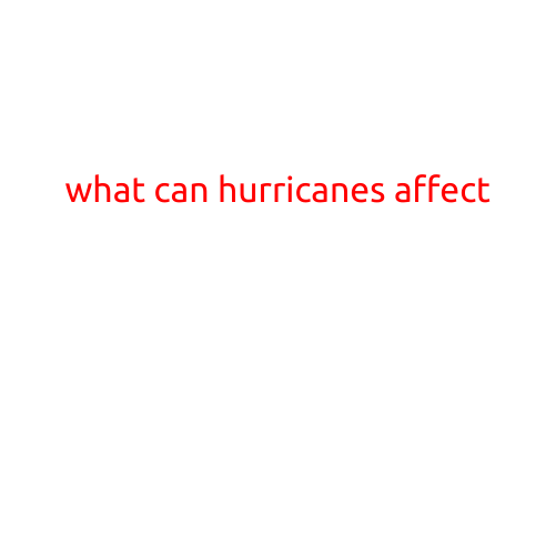 What Can Hurricanes Affect?