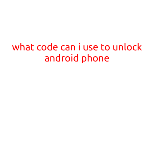 What Code Can I Use to Unlock My Android Phone?