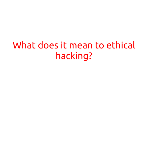 What does it mean to be an Ethical Hacker?