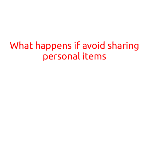 What Happens if You Avoid Sharing Personal Items?