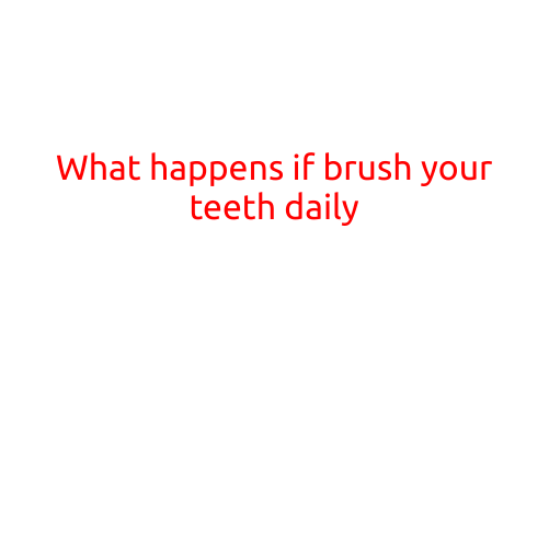 What Happens If You Brush Your Teeth Daily