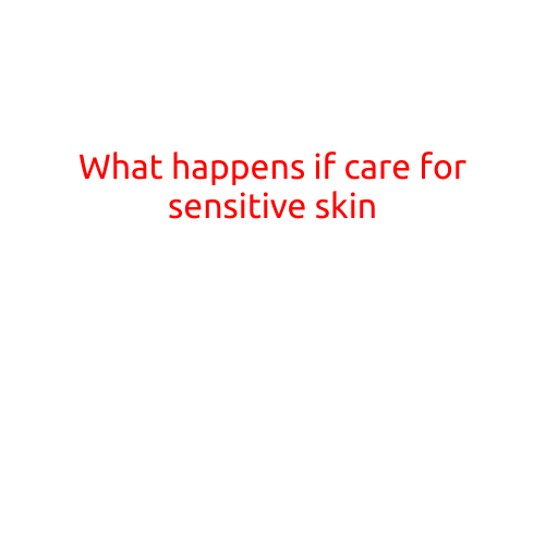 What Happens if You Care For Sensitive Skin