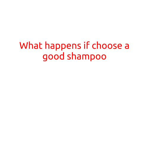 What Happens If You Choose a Good Shampoo: Unlocking Healthier, Shinier Hair