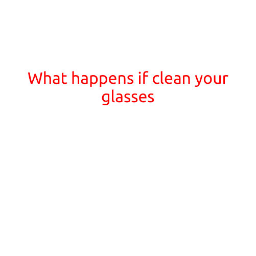 What Happens If You Clean Your Glasses?