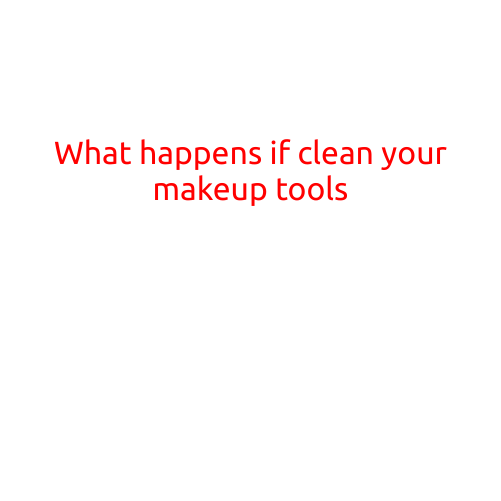 What Happens If You Clean Your Makeup Tools?