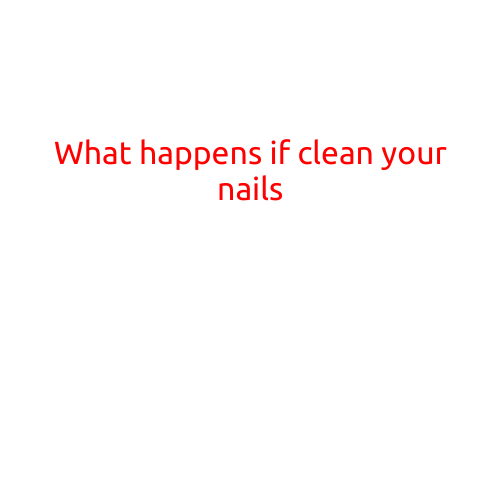 What Happens if You Clean Your Nails?