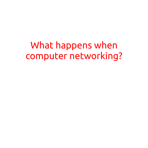 What Happens When Computer Networking?