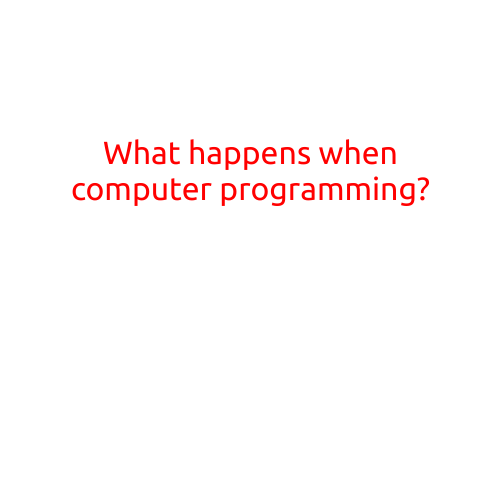 What Happens When Computer Programming?