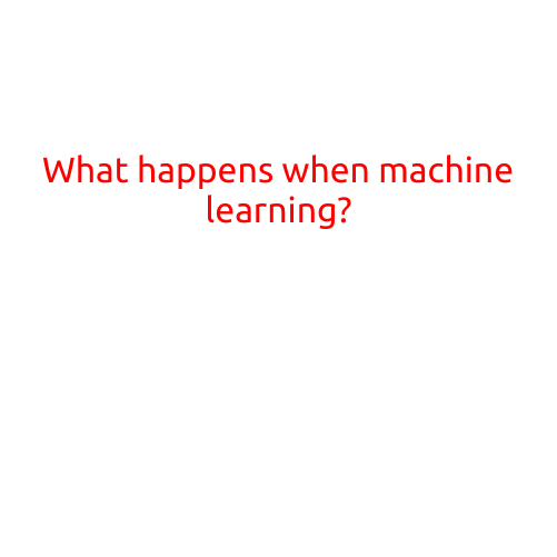 What Happens When Machine Learning?