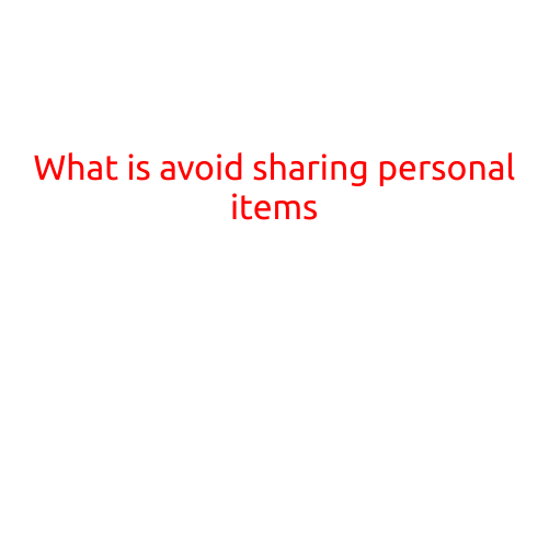 What is Avoid Sharing Personal Items?