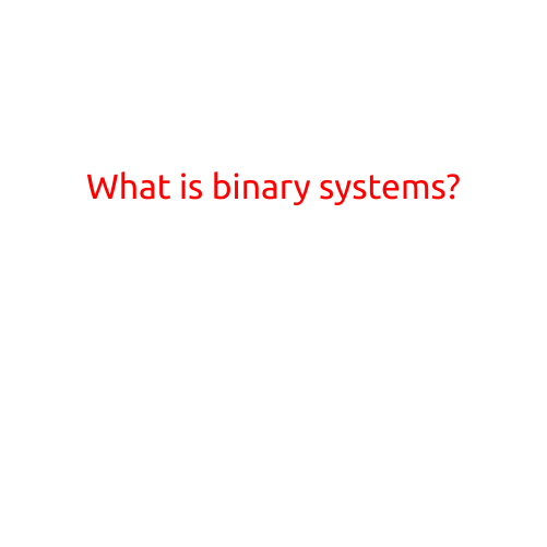 What is Binary Systems?