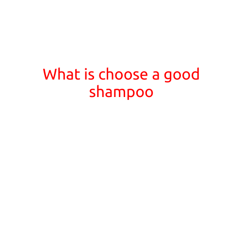 What is Choose a Good Shampoo?