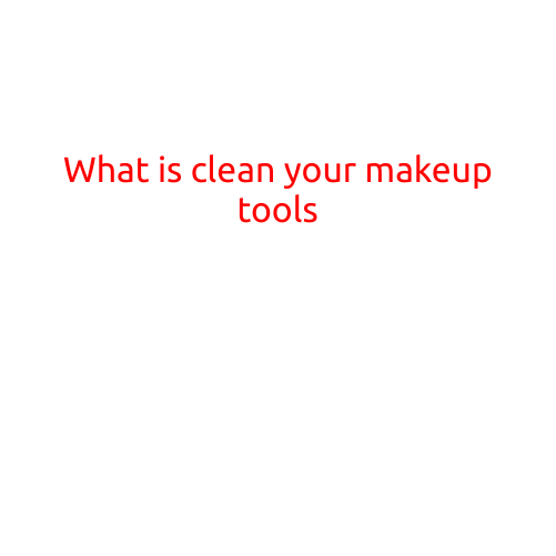 What is Clean Your Makeup Tools?