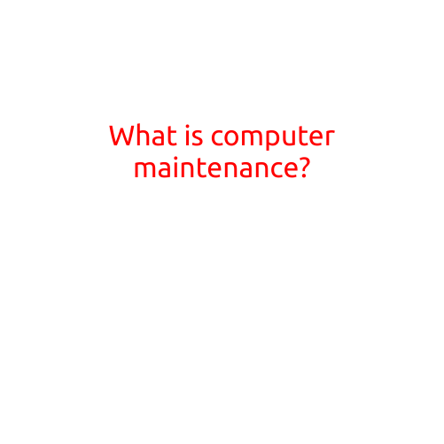 What is Computer Maintenance?