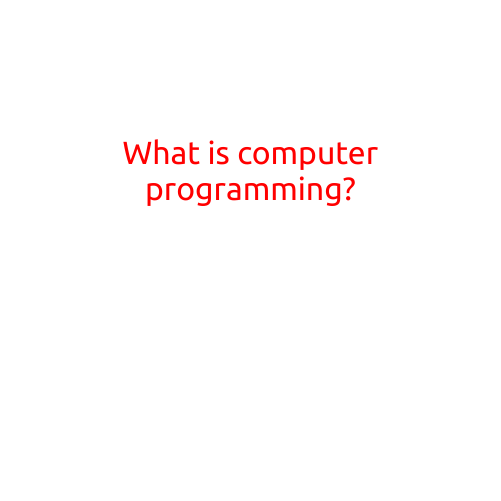 What is Computer Programming?