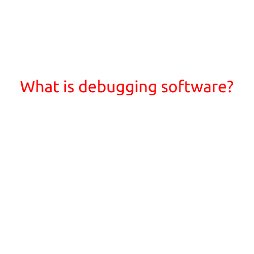 What is Debugging Software?