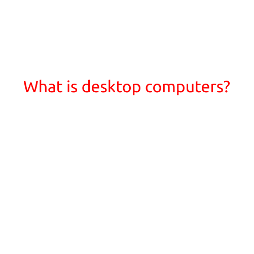 What is Desktop Computers?