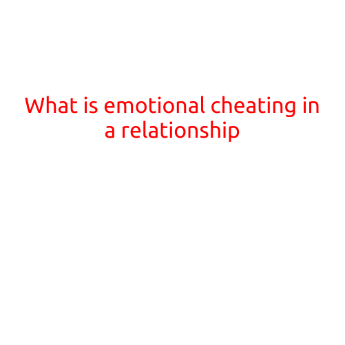 What is Emotional Cheating in a Relationship?