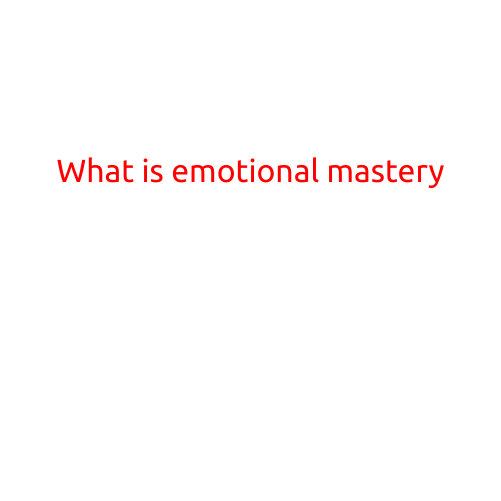 What is Emotional Mastery?