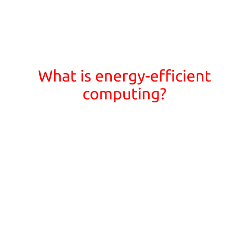 What is Energy-Efficient Computing?