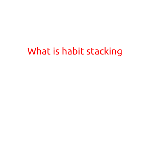 What is Habit Stacking?