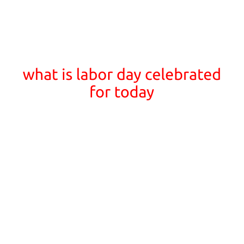 What is Labor Day Celebrated For Today?