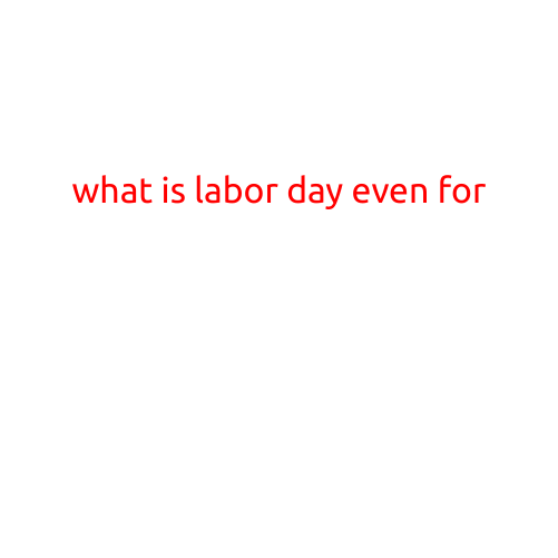 What is Labor Day Even For?