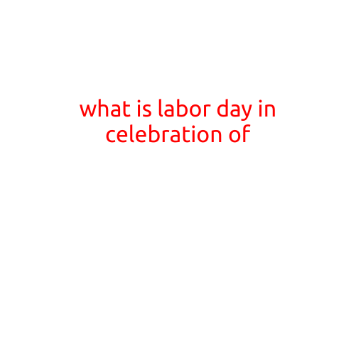 What is Labor Day in Celebration of?