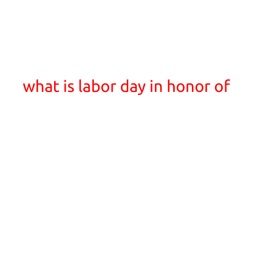 What is Labor Day in Honor Of?