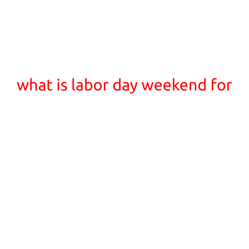 What is Labor Day Weekend For?