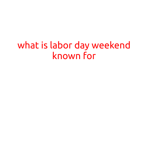 What is Labor Day Weekend Known For?