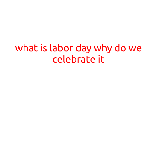 What is Labor Day? Why Do We Celebrate It?