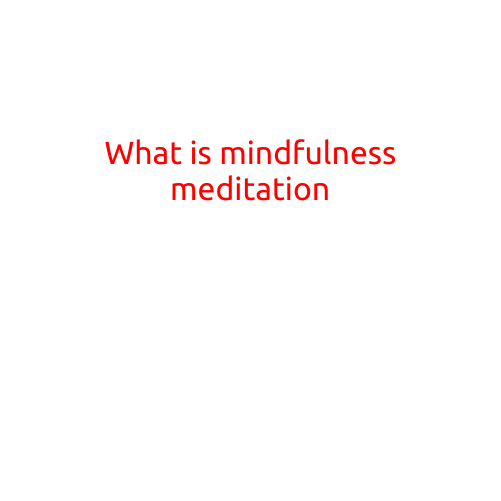 What is Mindfulness Meditation?