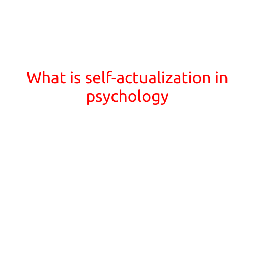 What is Self-Actualization in Psychology?