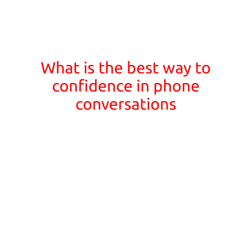 What is the Best Way to Build Confidence in Phone Conversations?