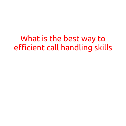 Title: What is the Best Way to Develop Efficient Call Handling Skills?