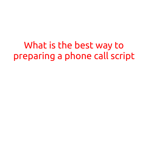 What is the Best Way to Preparing a Phone Call Script?