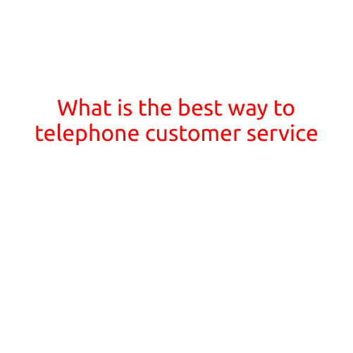 What is the Best Way to Telephone Customer Service?