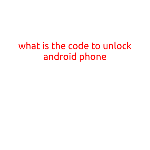 What is the Code to Unlock Android Phone?